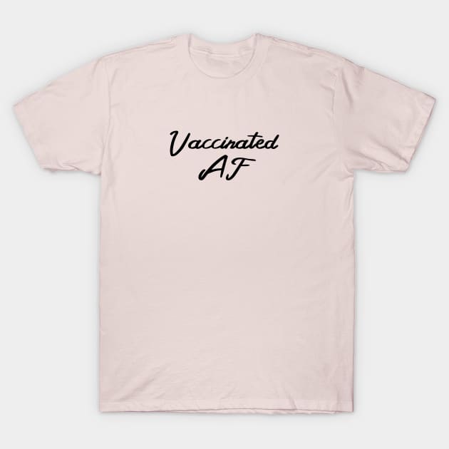 Vaccinated AF Funny Pro Vaccine Cursive - Black Text T-Shirt T-Shirt by bpcreate